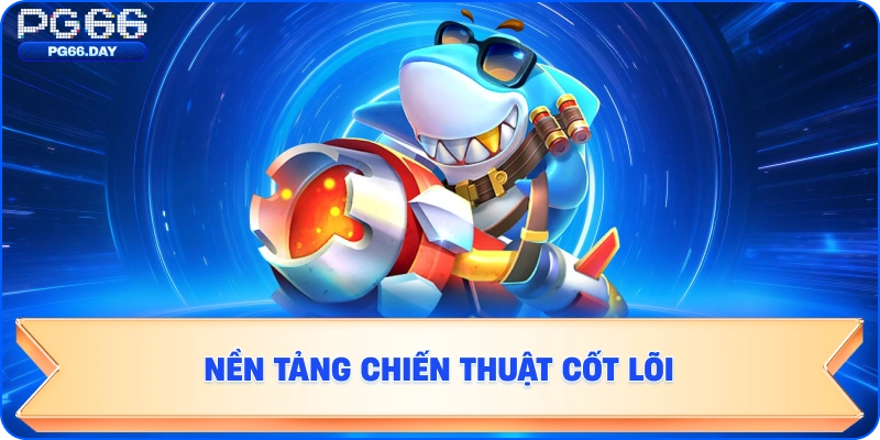 Nền Tảng Chiến Thuật Cốt Lõi